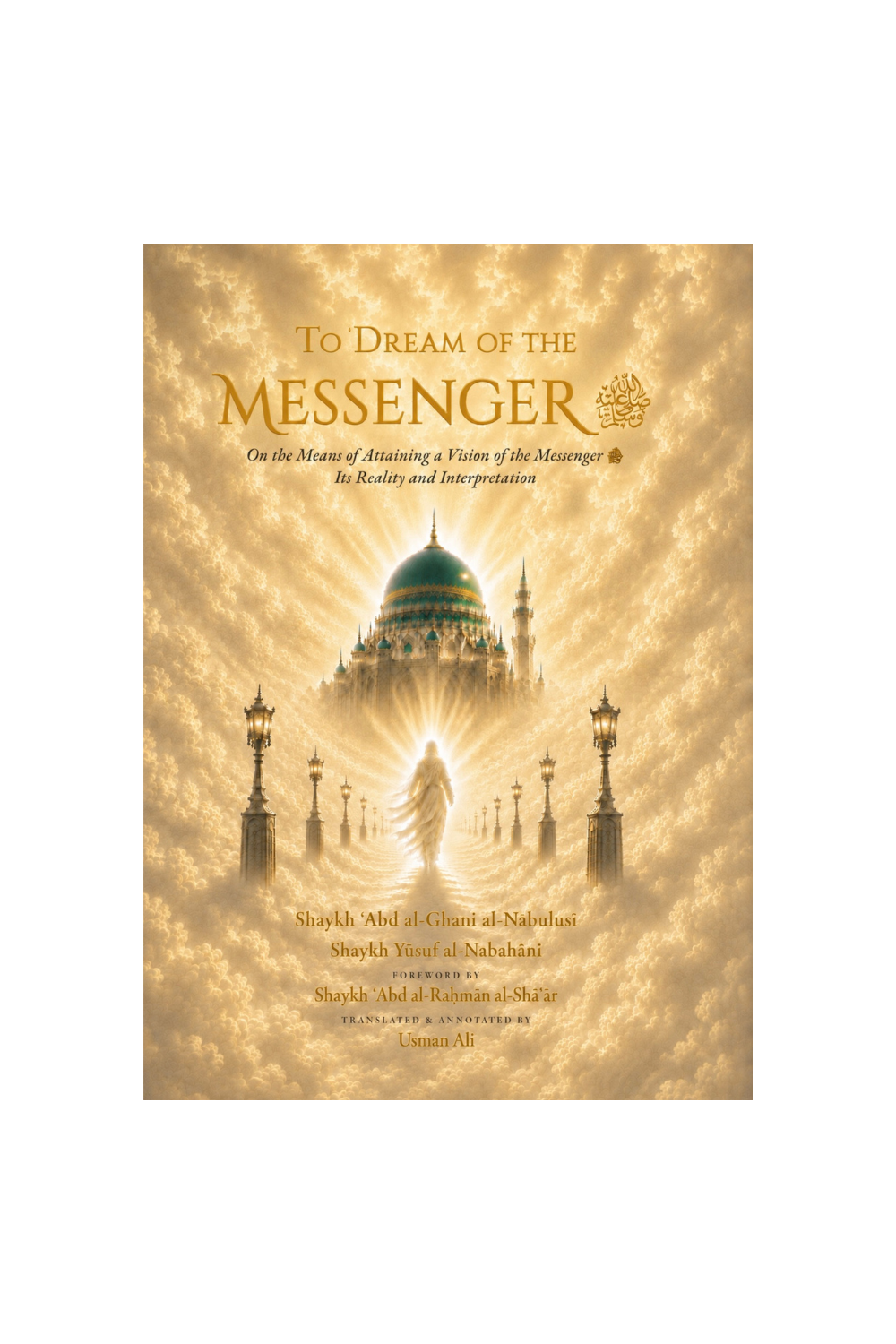 Dream of the Messenger ﷺ: On the Means of Attaining a Vision of the Messenger ﷺ, Its Reality and Interpretation