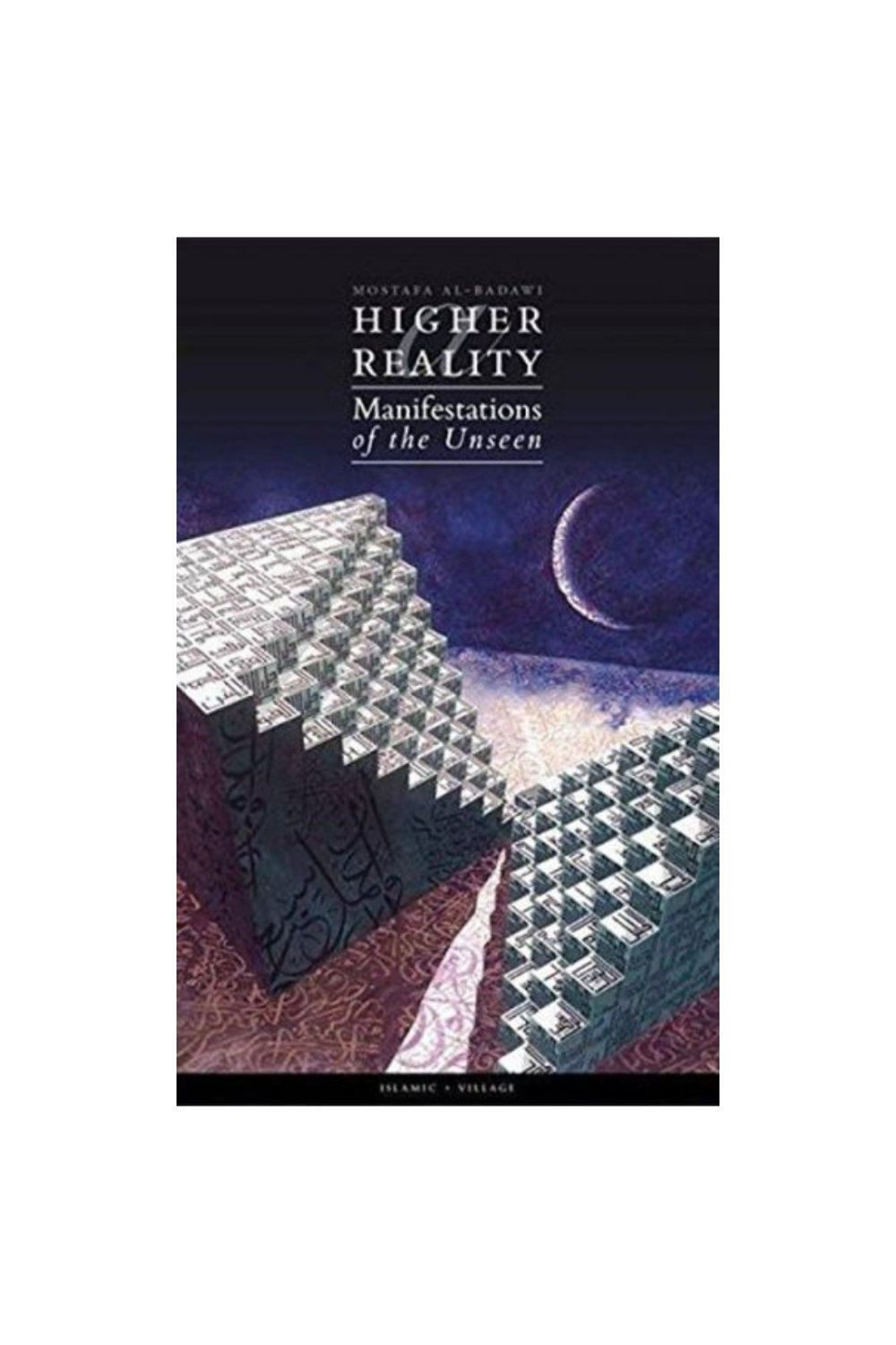 A Higher Reality : Manifestations of the Unseen