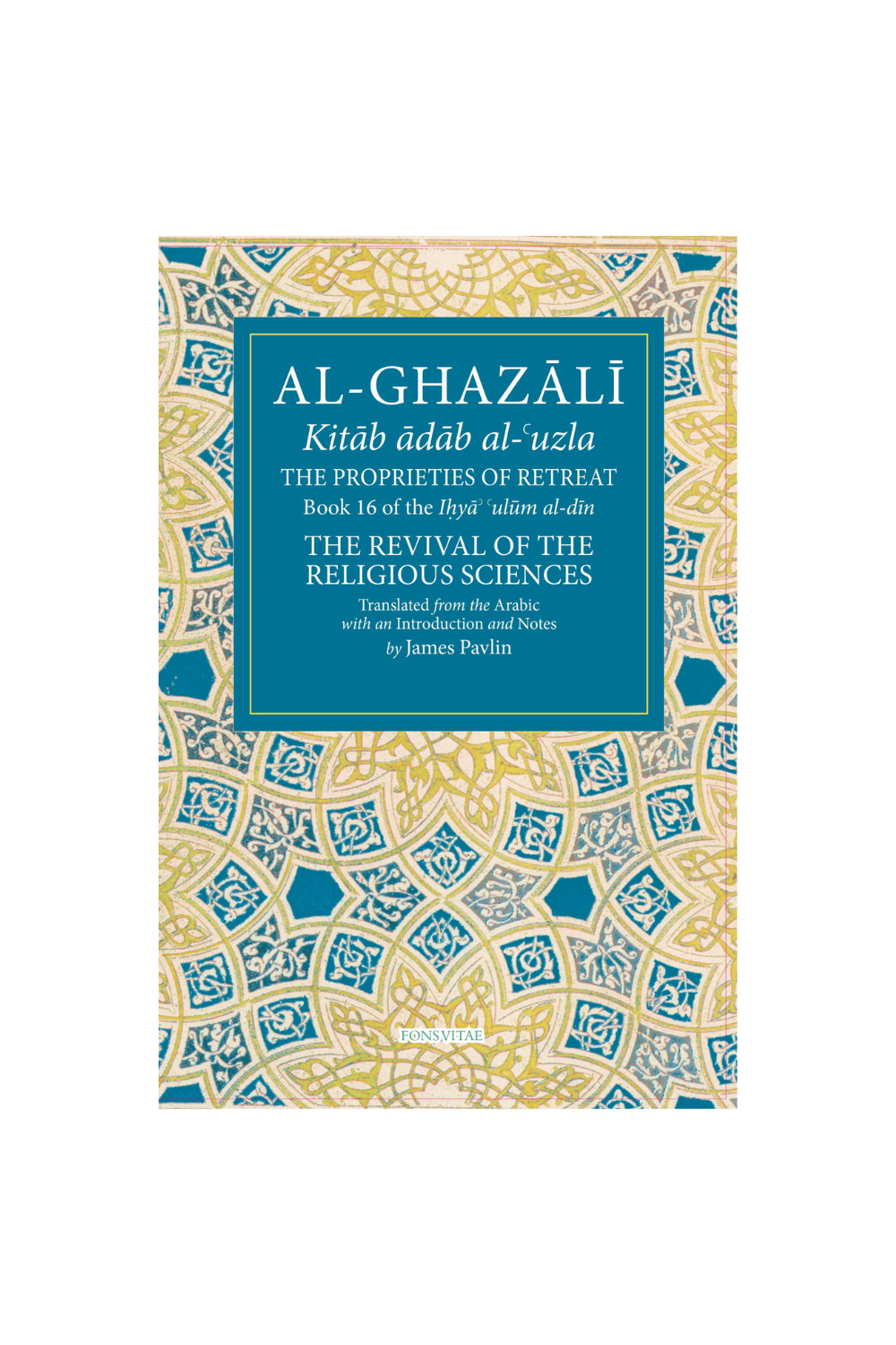 Al-Ghazali: The Proprieties of Retreat (Book 16 of The Revival of the Religious Sciences)
