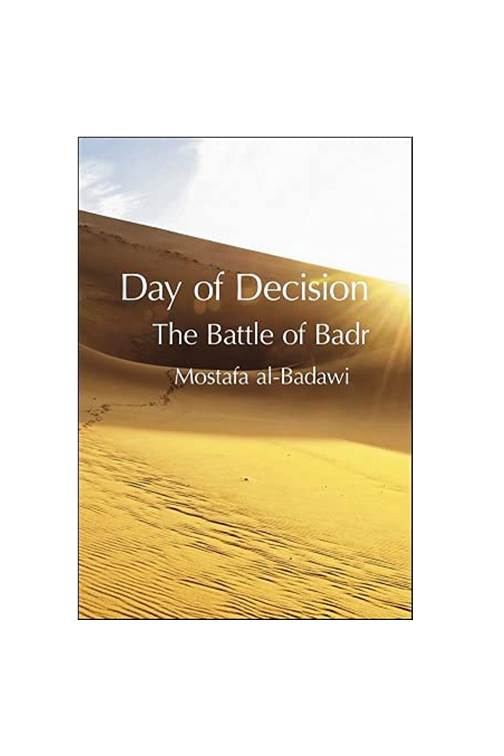 Day of Decision The Battle of Badr