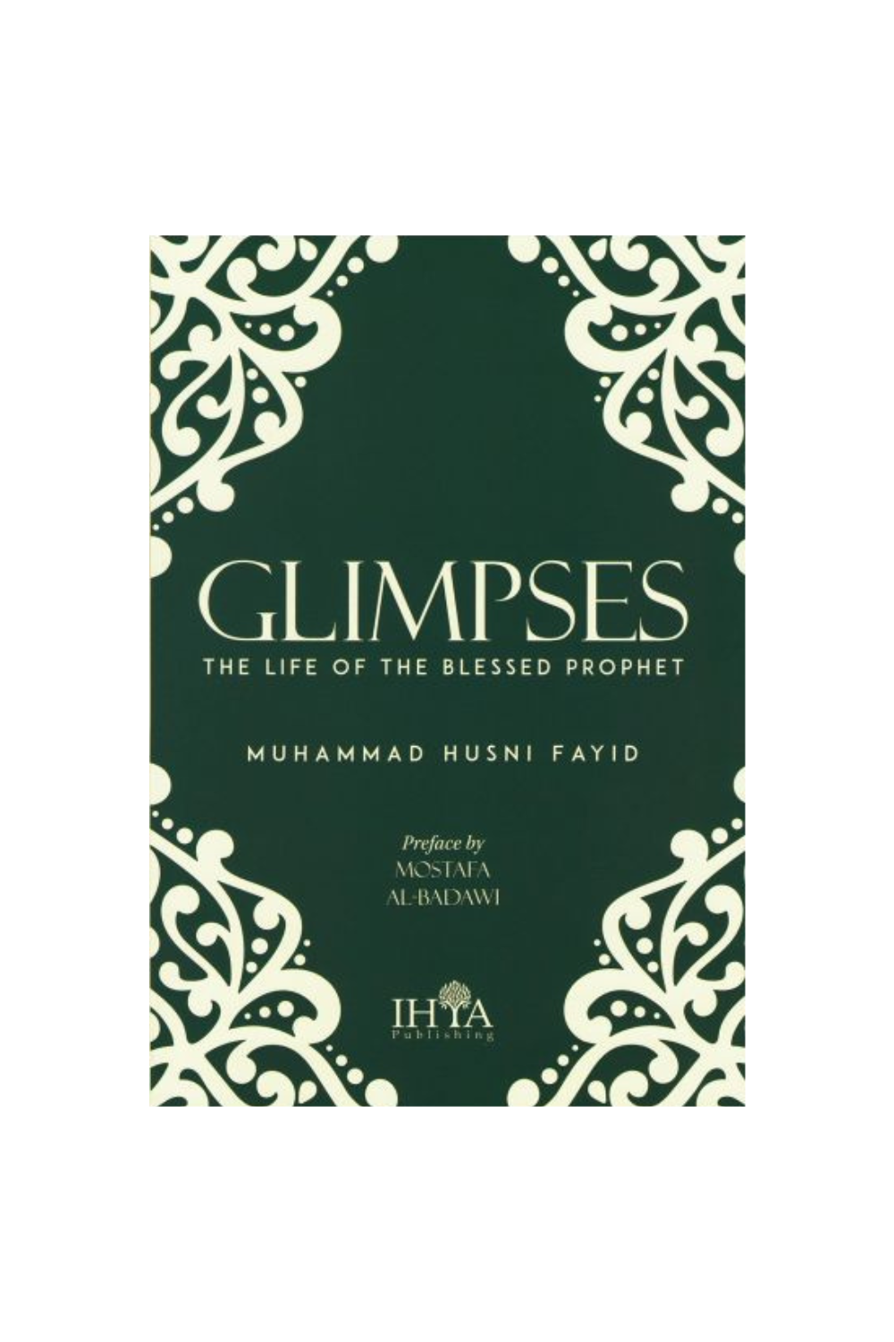 Glimpses: The Life of The Blessed Prophet (ﷺ)