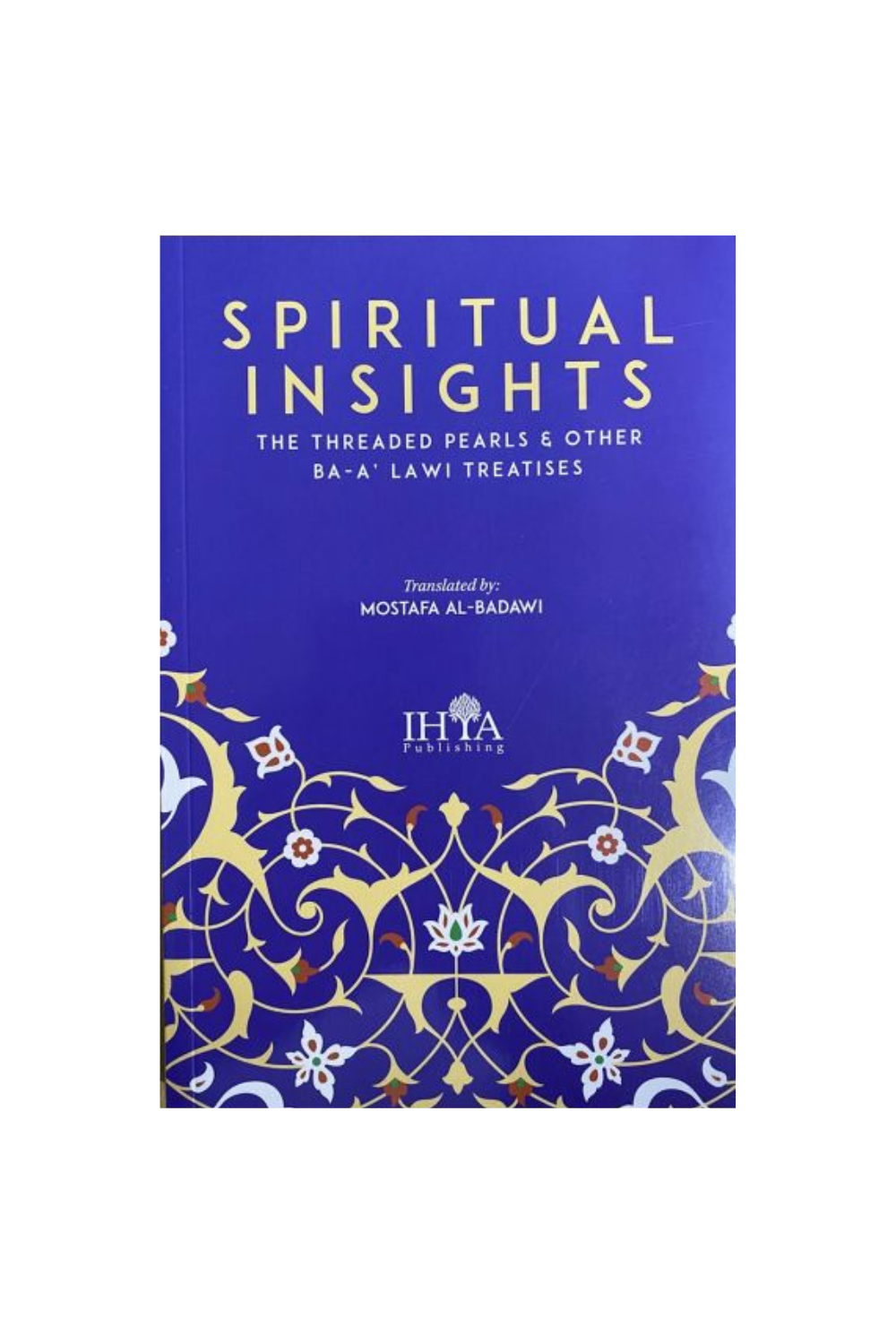 Spiritual Insights: The Threaded Pearls &amp; other Ba-‘Alawi Treatises