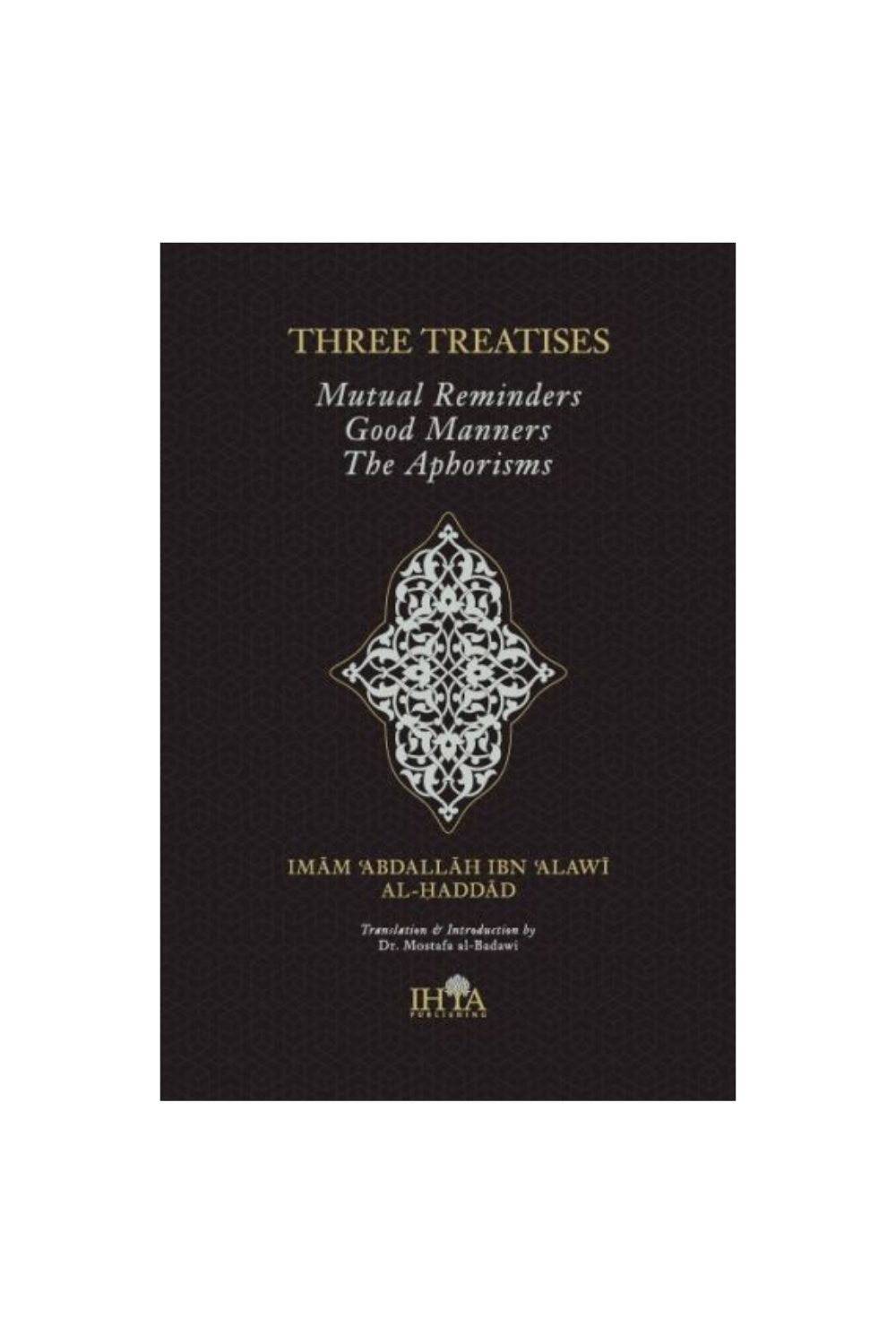 Three Treatises : Mutual Reminding, Good Manners &amp; The Aphorisms