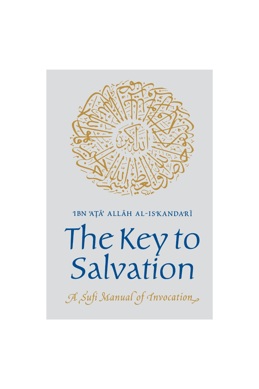 The Key to Salvation: A Sufi Manual of Invocation