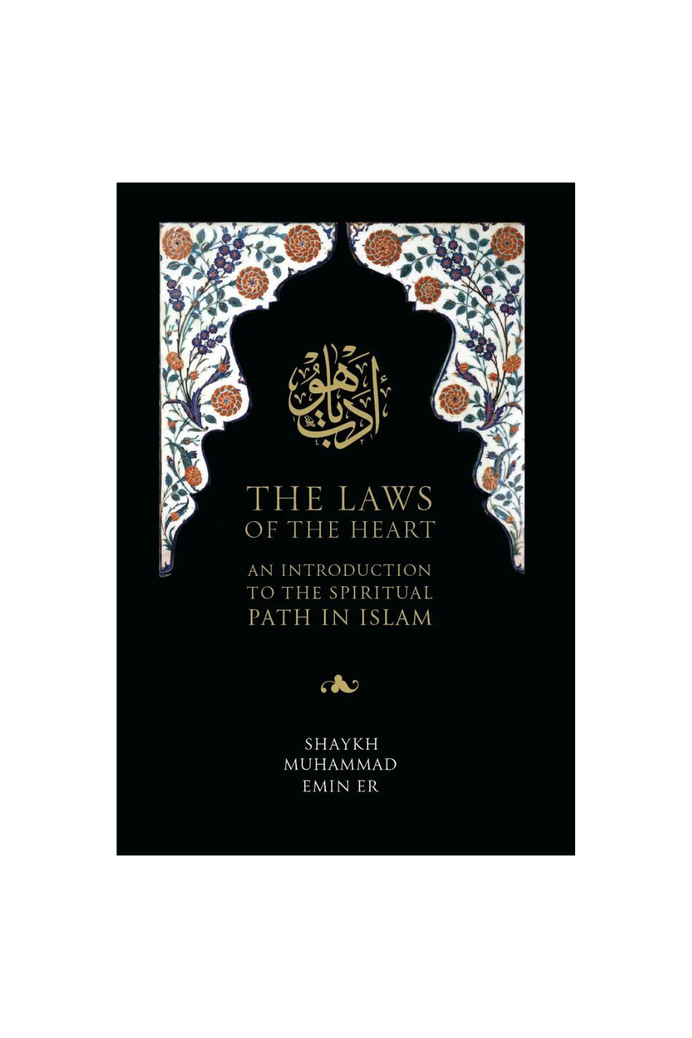 THE LAWS OF THE HEART: AN INTRODUCTION TO THE SPIRITUAL PATH IN ISLAM