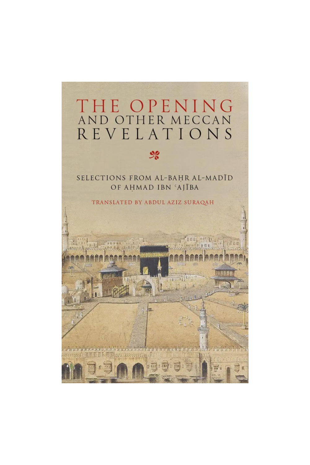 THE OPENING AND OTHER MECCAN REVELATIONS : SELECTIONS FROM AL-BAHAR AL-MADID