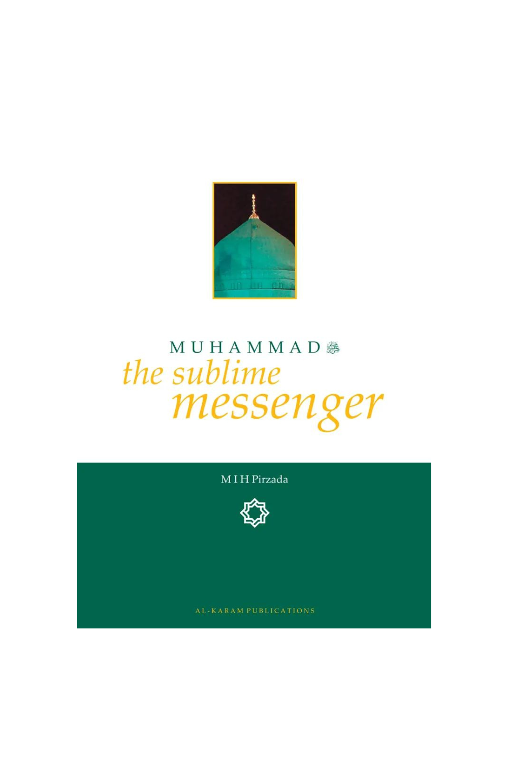 Muhammad ﷺ: The Sublime Messenger