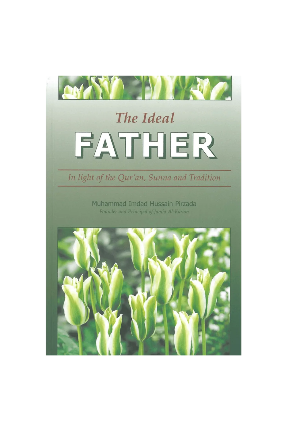 The Ideal Father: In light of the Qur’an, Sunna and Tradition