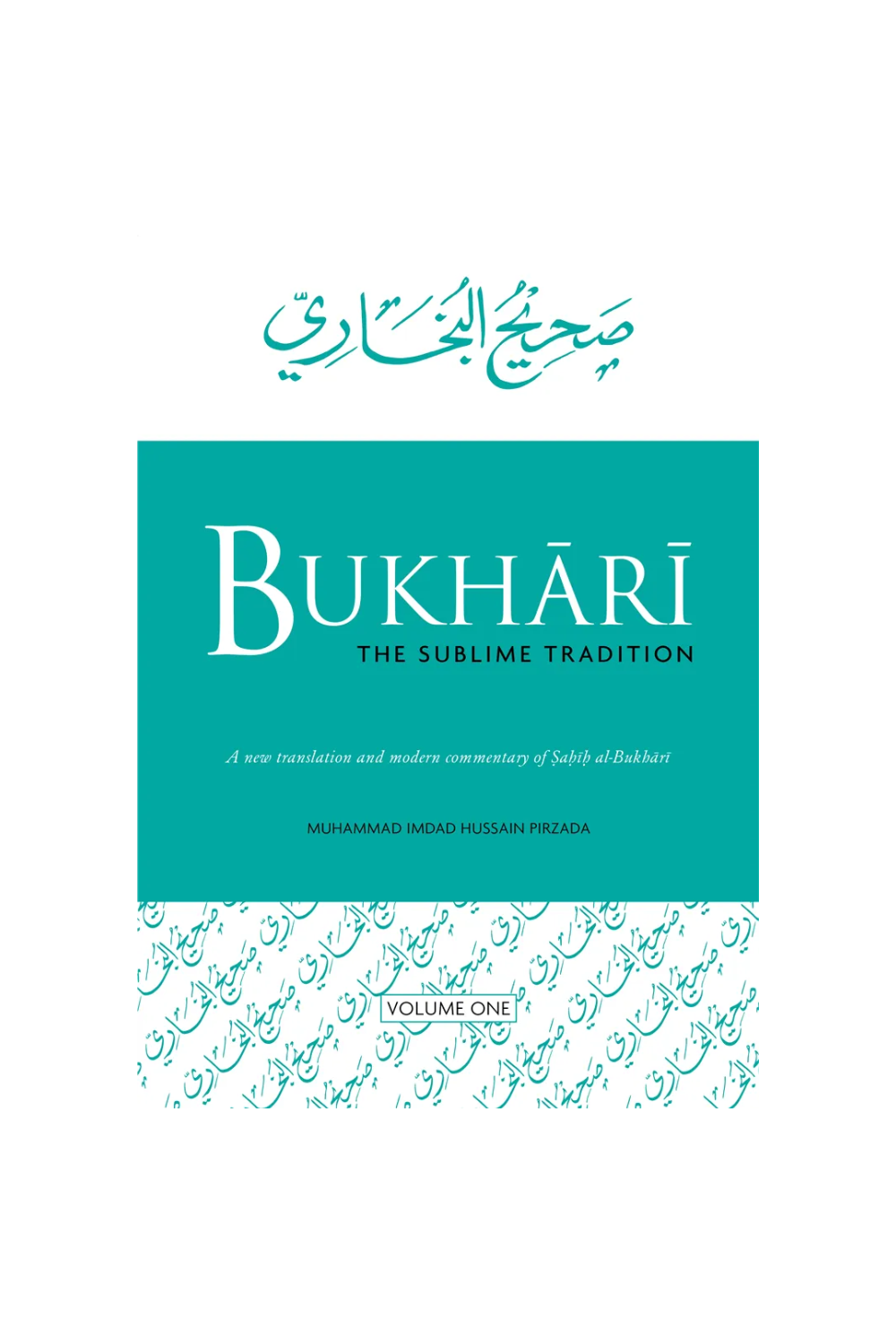 Bukhari: The Sublime Tradition (Volume 1)