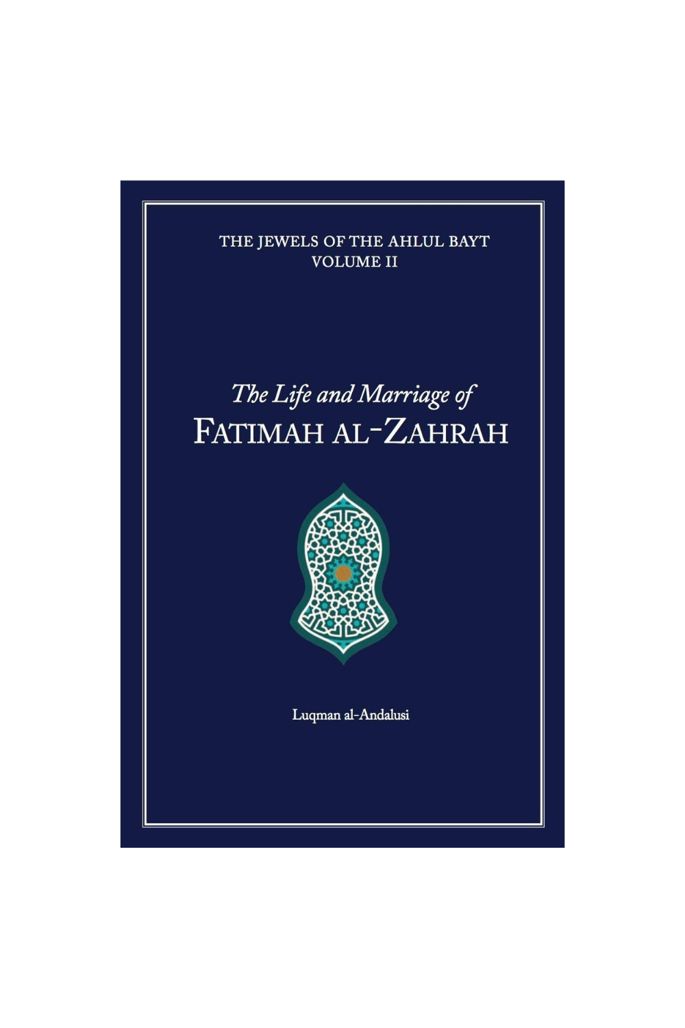 THE LIFE AND MARRIAGE OF FATIMAH AL-ZAHRAH