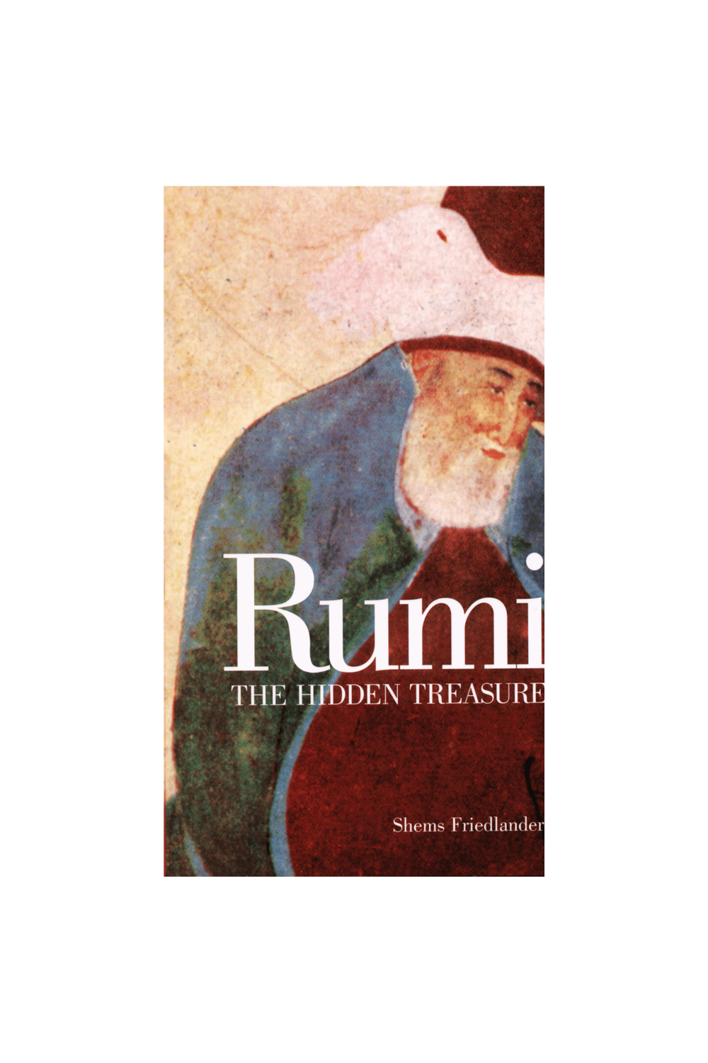 Rumi: The Hidden Treasure by Shems Friedlander