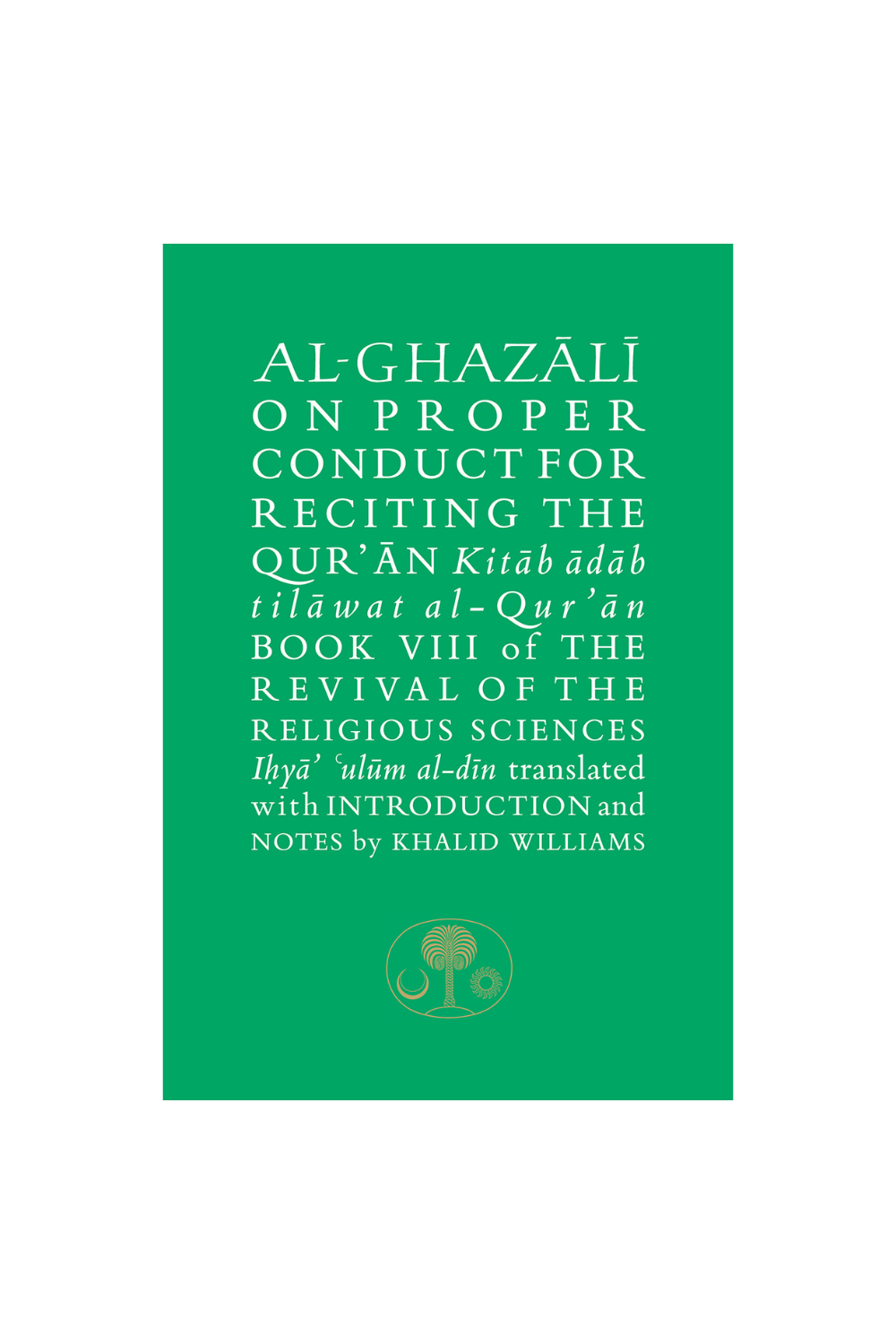 AL-GHAZALI ON PROPER CONDUCT FOR RECITING THE QUR’AN Book VIII of the Revival of the Religious Sciences