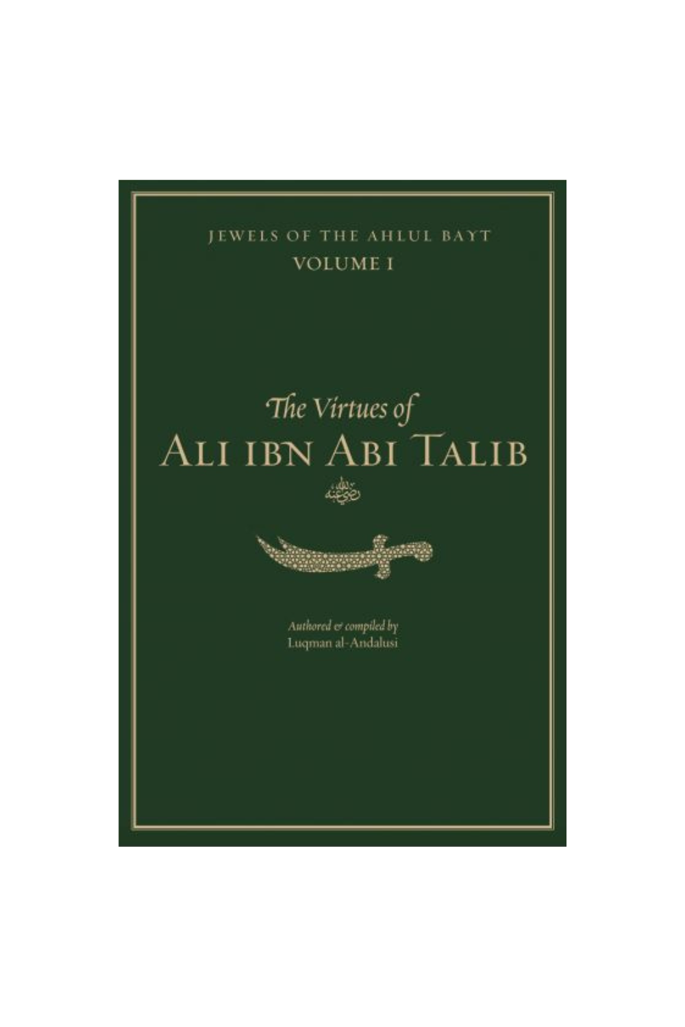 JEWELS OF THE AHLUL BAYT VOL 1 : THE VIRTUES OF ALI IBN ABI TALIB (RA)