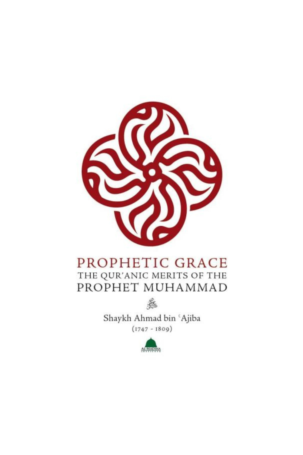 PROPHETIC GRACE : THE QUR’ANIC MERITS OF THE PROPHET MUHAMMAD (ﷺ)