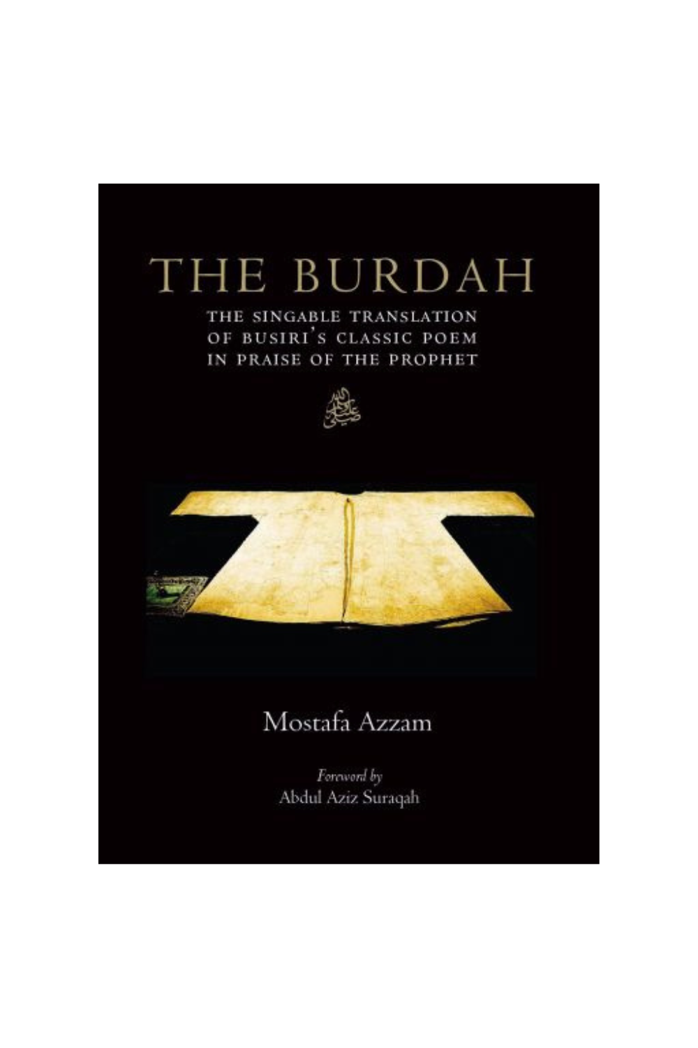 THE BURDAH : THE SINGABLE TRANSLATION OF BUSIRI’S CLASSIC POEM IN PRAISE OF THE PROPHET