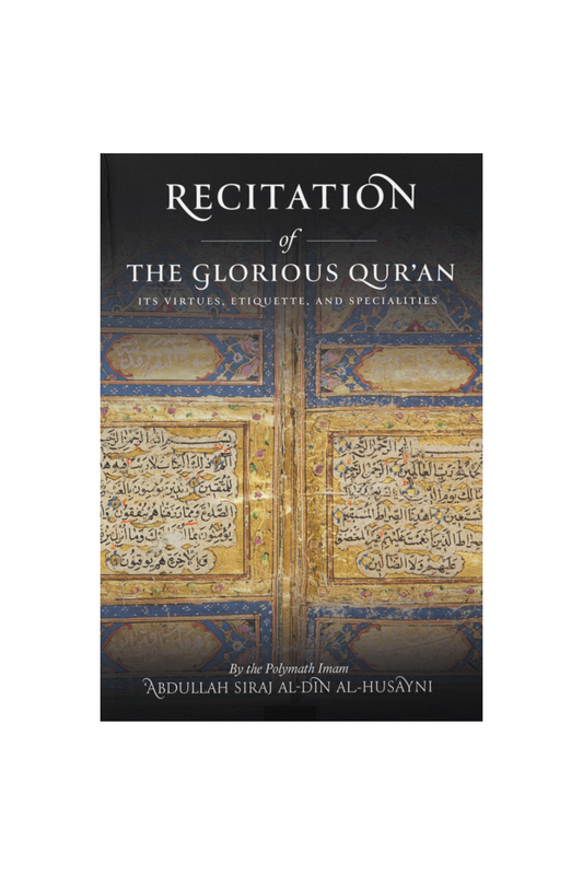 Recitation of the Glorious Qur'an: Its Virtues, Etiquettes, and Specialties