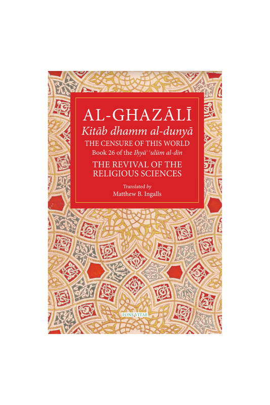 Al-Ghazali: The Censure of This World (Book 26 of The Revival of the Religious Sciences)