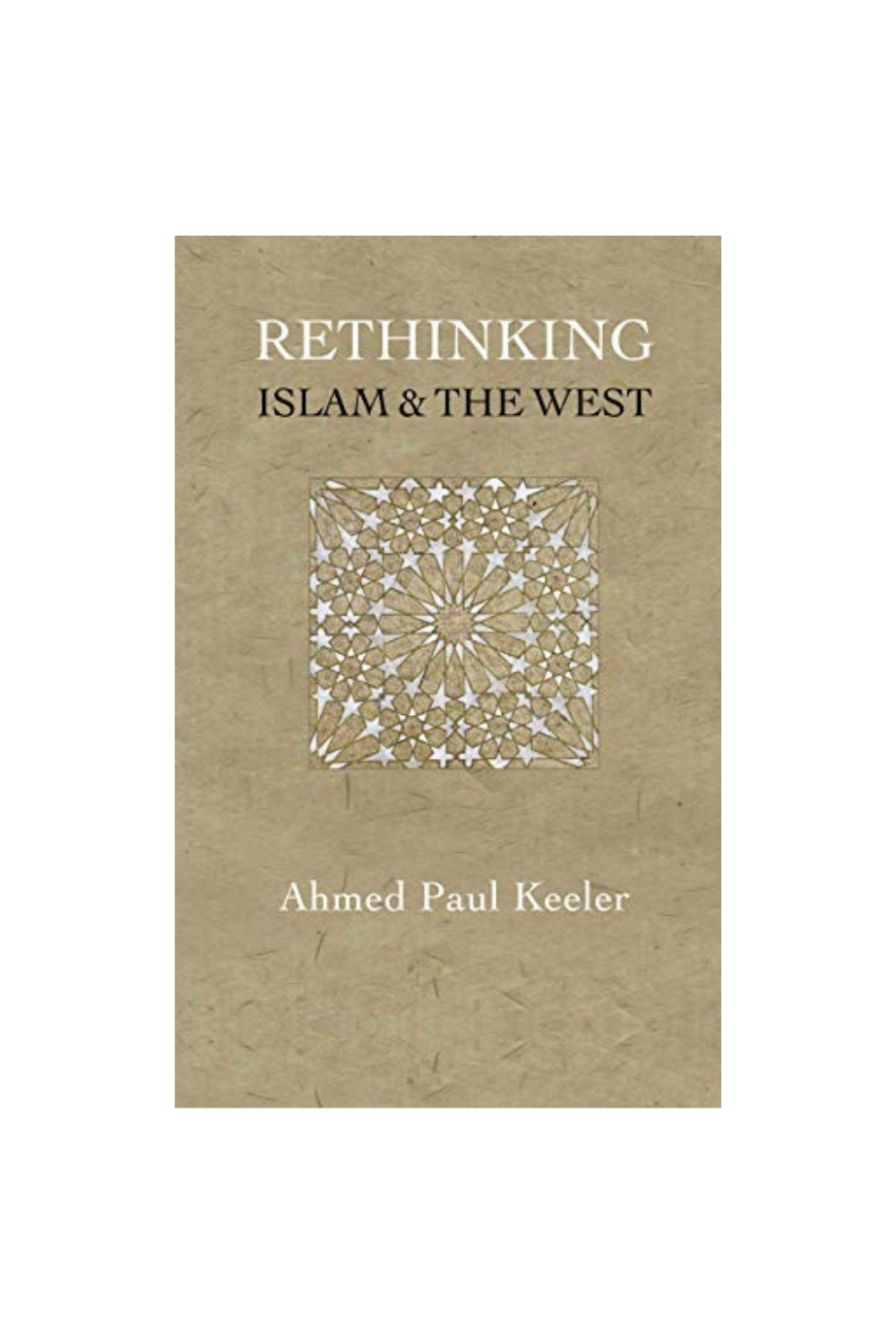 Rethinking Islam &amp; The West