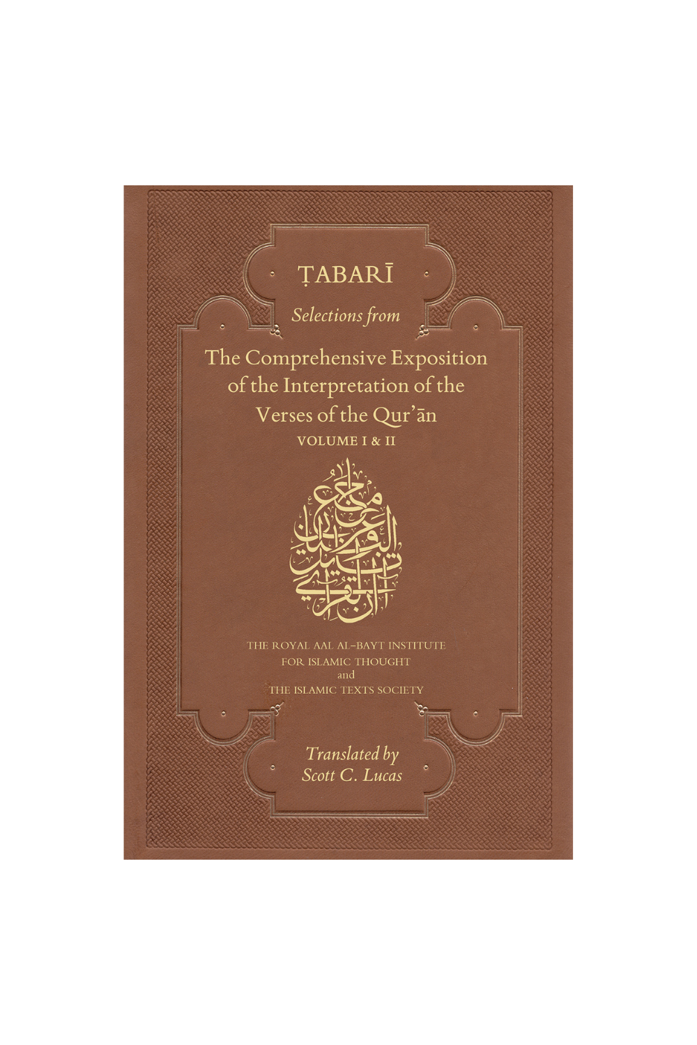 Ṭabarī - Selections from the Comprehensive Exposition of the Interpretation of the Verses of the Qurʾān (volume I and II)