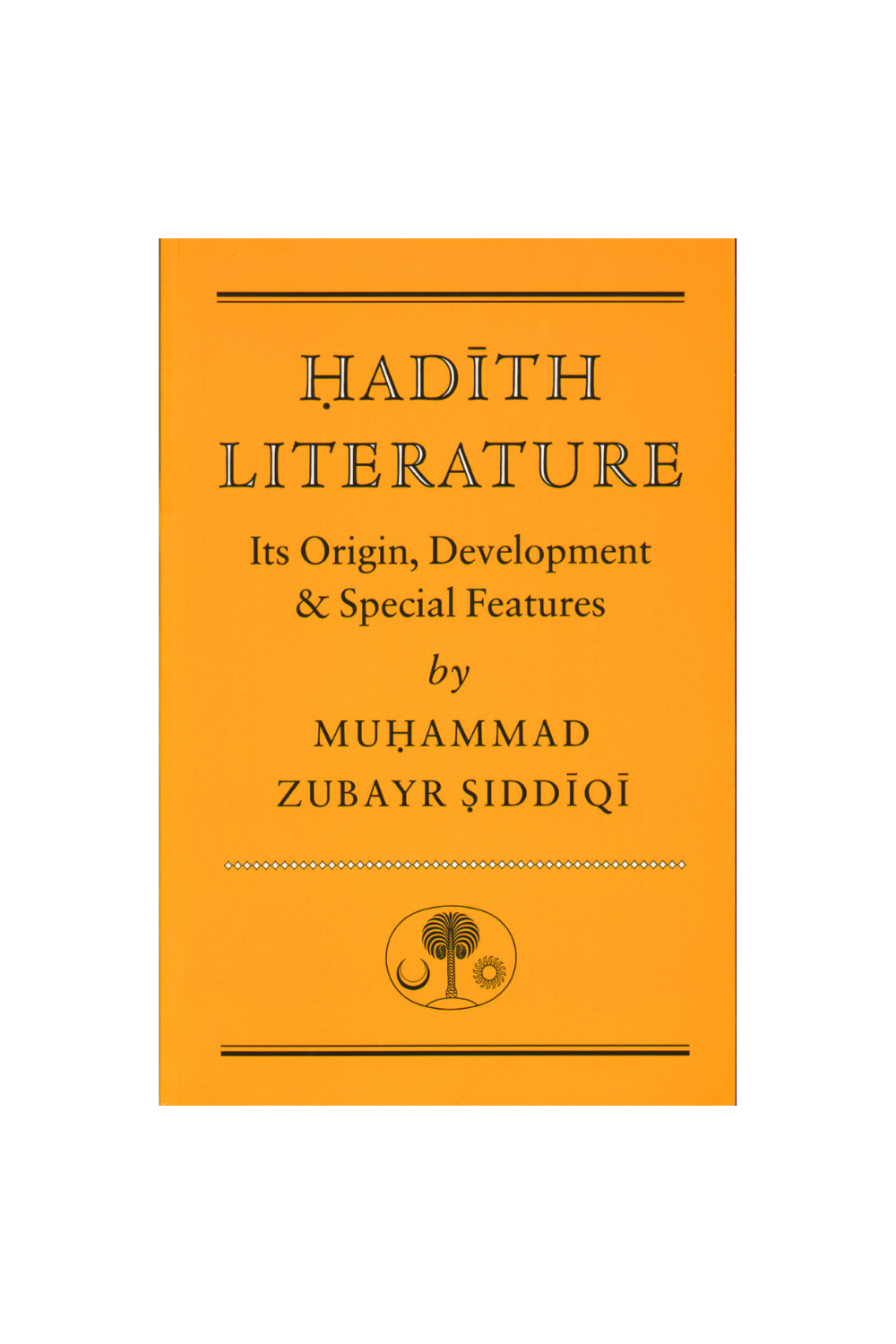 Ḥadīth Literature: Its Origin, Development and Special Features