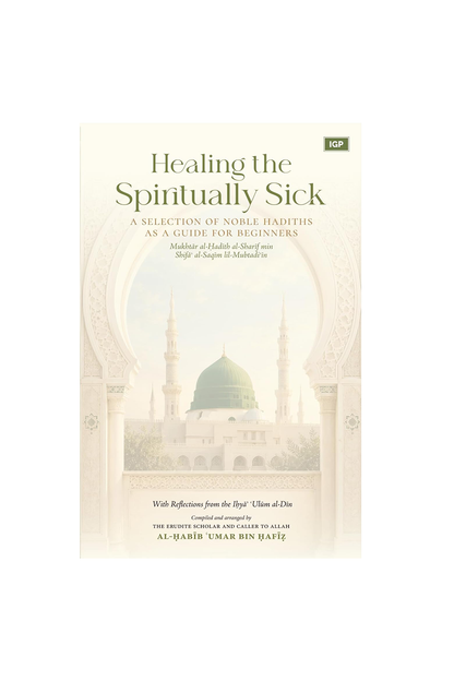 Healing the Spiritually Sick: A Selection of Noble Hadiths As a Guide for Beginners