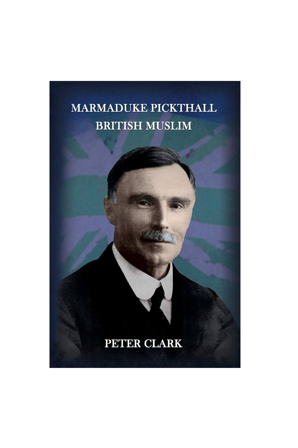 Marmaduke Pickthall: British Muslim