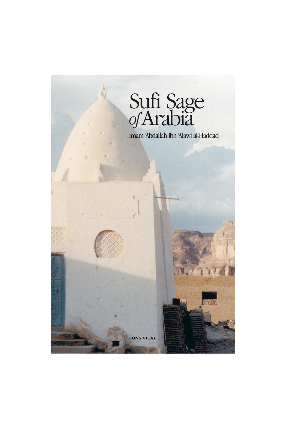 Sufi Sage of Arabia: Imam ‘Abdallah ibn ‘Alawi al-Haddad