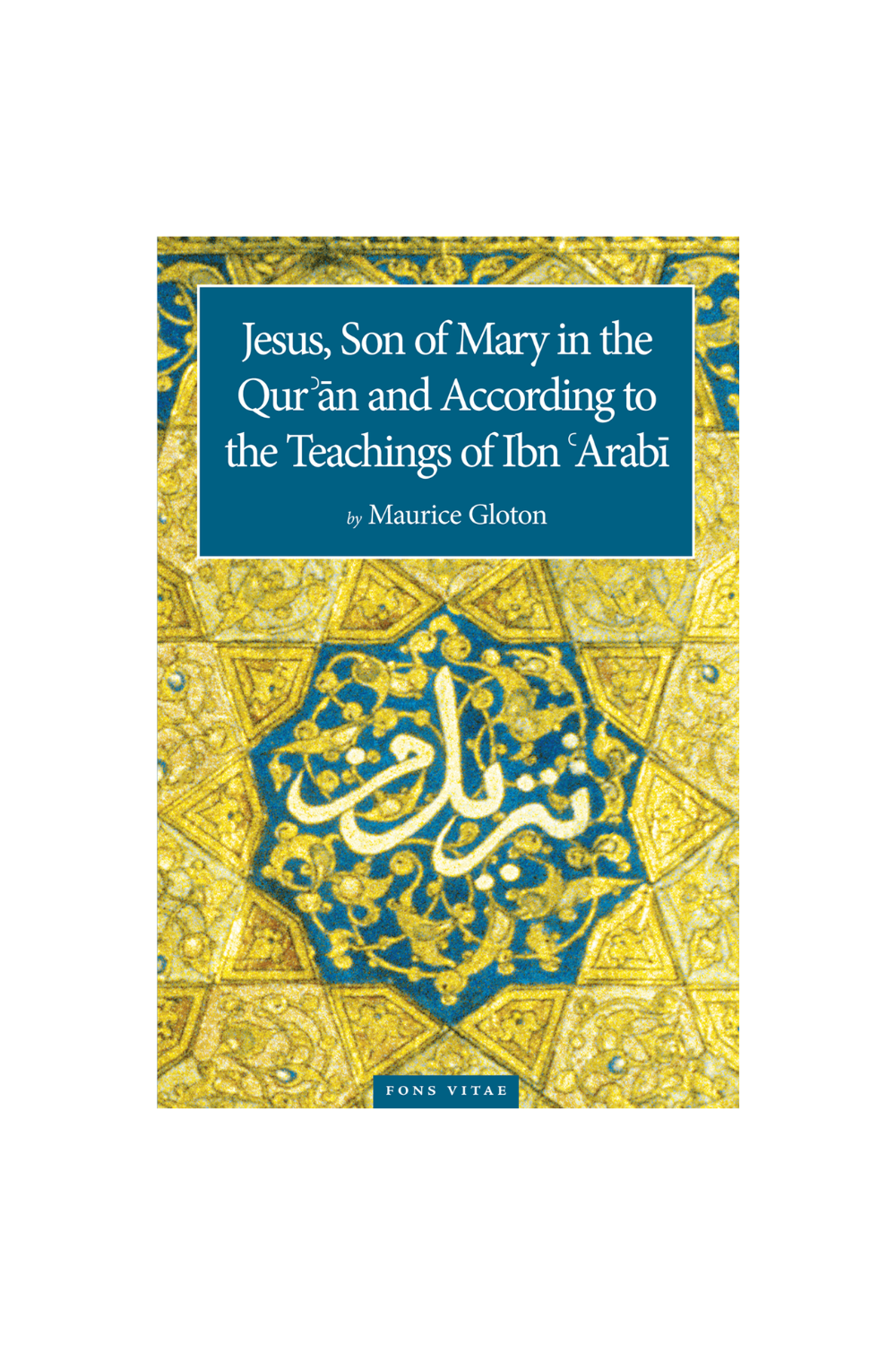 Jesus Son of Mary in the Quran and According to the Teachings of Ibn Arabi