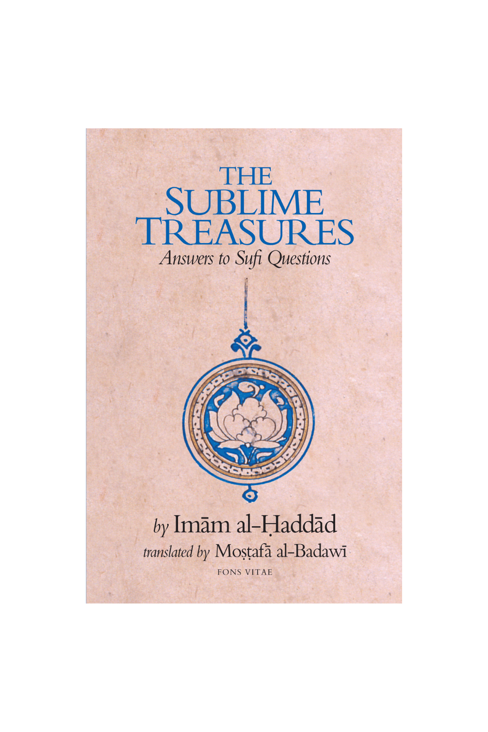 The Sublime Treasures : Answers to Sufi Questions – Imam Al-Haddad