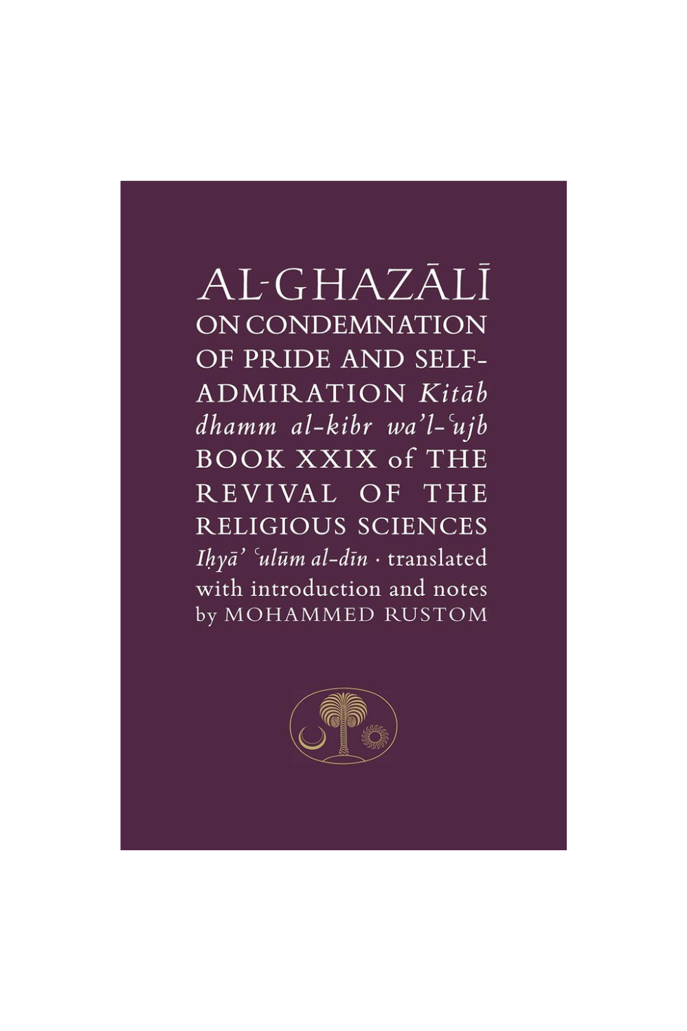 Al-Ghazali on the Condemnation of Pride and Self-Admiration